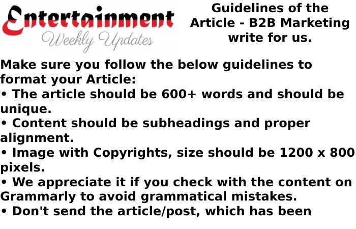 Guidelines of the Article Entertrainment Weekly Up - B2B Marketing write for us.