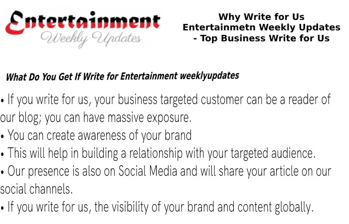 Why Write for Your Entertainment Weekly Updates– Business Write for Us