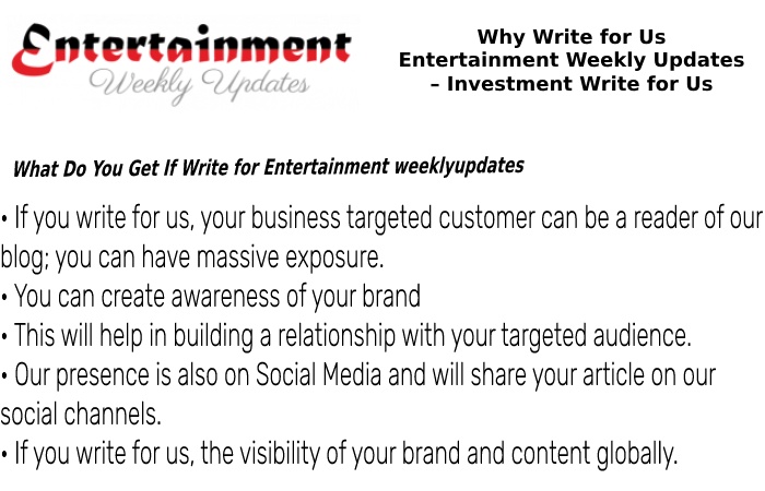 Why Write for Us Entertainment Weekly Updates – Investment Write for Us