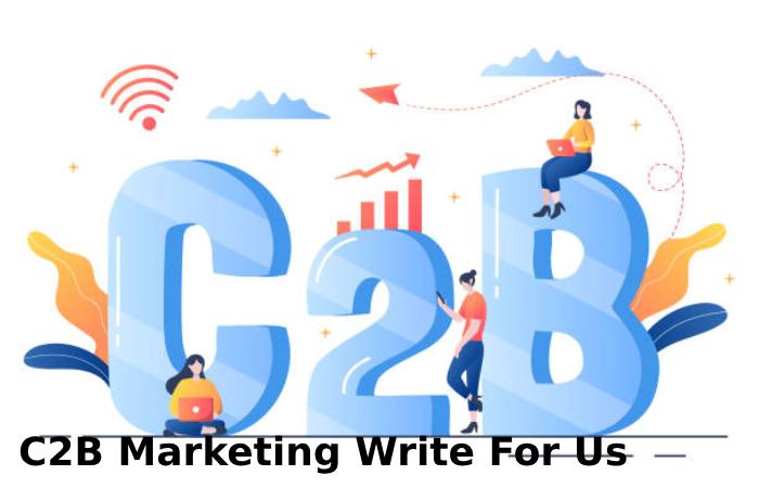 C2B Marketing Write For Us