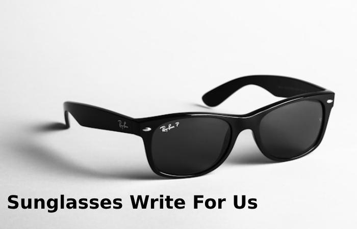 Sunglasses Write For Us